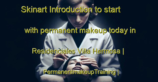 Skinart Introduction to start with permanent makeup today in Residenciales Villa Hermosa | PermanentmakeupTraining | PermanentmakeupClasses | SkinartTraining-Guatemala